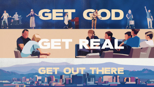 Get God, Get Real, Get Out There